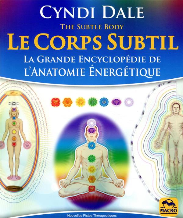 Le Corps Subtil - La Grande Encyclopédie de l'Anatomie Energétique