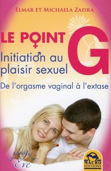 Le point G - Initiation au plaisir sexuel