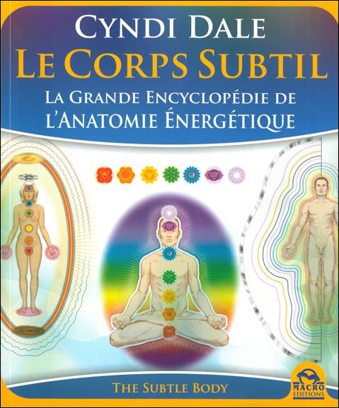 Le Corps Subtil - La Grande Encyclopédie de l'Anatomie Energétique