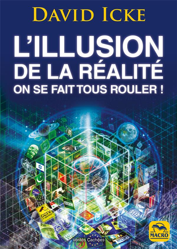 L'illusion de la réalité. On se fait tous rouler !: Les révélations les plus com