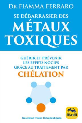 [épuisé] Se débarrasser des métaux toxiques: Guérir et prévenir les effets nocifs grâce a