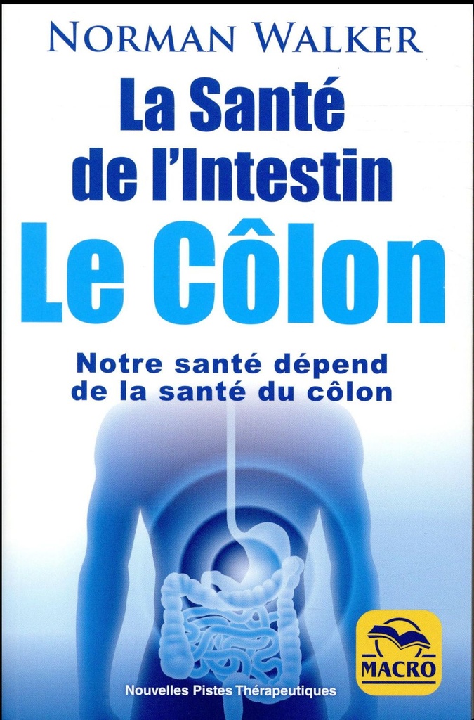 La santé de l'intestin. Le côlon: Notre santé dépend de la santé du côlon