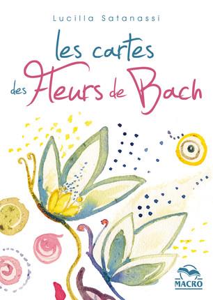 Les cartes des fleurs de Bach: Comprendre quelle est la bonne fleur. 38 cartes