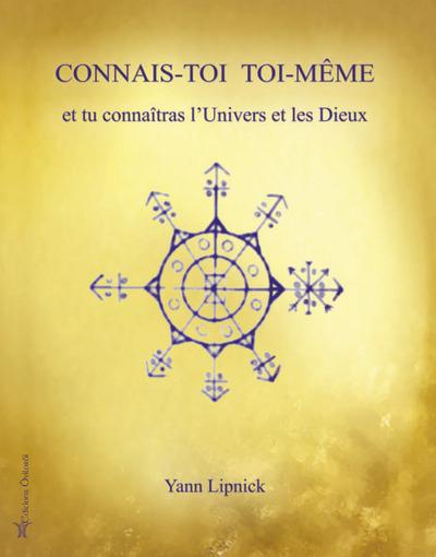 Connais-toi toi-même et tu connaîtras l'univers et les dieux : Tome 1