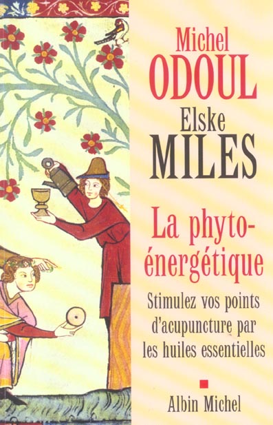 La Phyto-énergétique - Stimulez vos points d'acupuncture par les huiles essentie