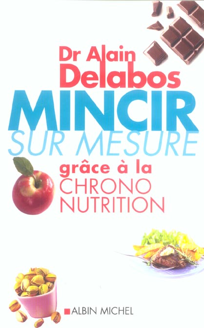 [épuisé] Mincir sur mesure : Grâce à la chrono-nutrition, Dr Alain Delabos