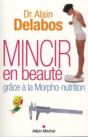 [épuisé] Mincir en beauté grace à la morpho-nutrition, Dr Alain Delabos