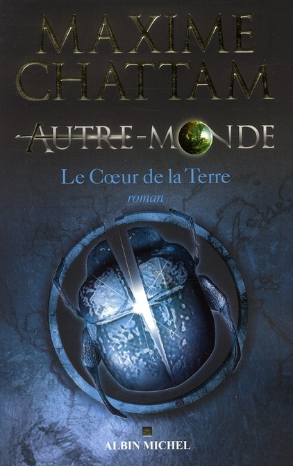 Autre-Monde, Tome 3 - Le coeur de la Terre, Maxime Chattam