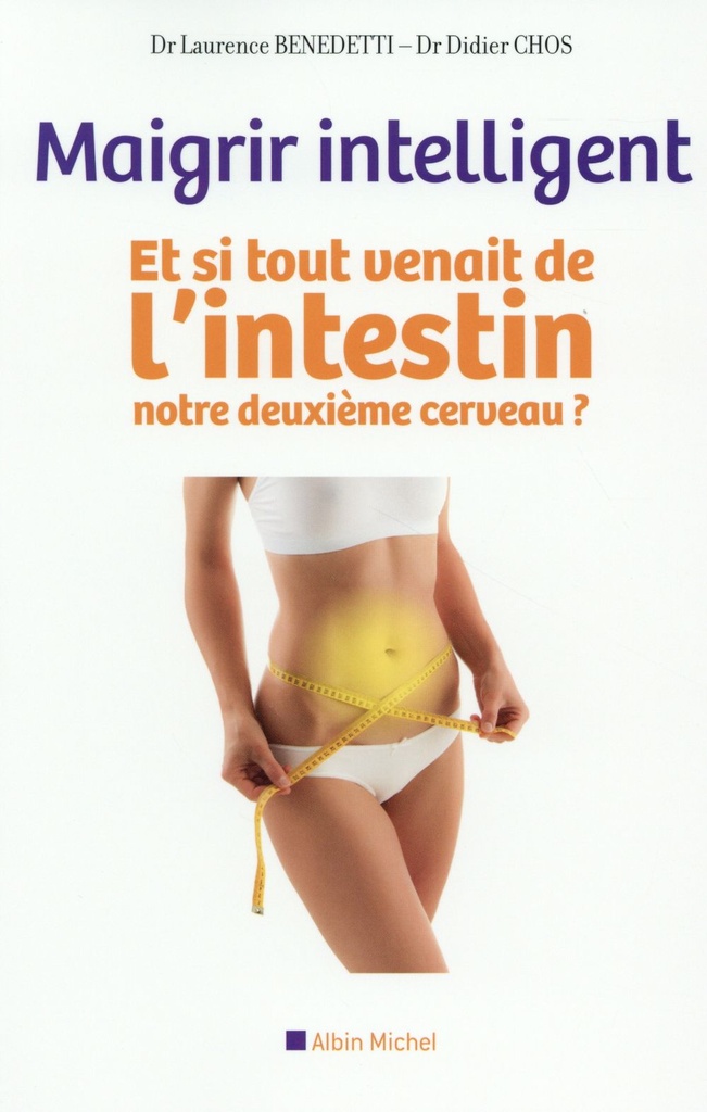 Maigrir intelligent : Et si tout venait de l'intestin, notre deuxième cerveau ?