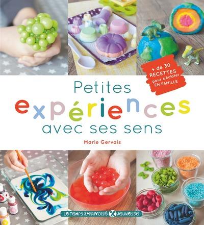 Petites expériences avec ses sens ; 30 recettes pour s'éclater en famille