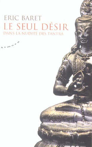 Le seul désir ; dans la nudité des tantra