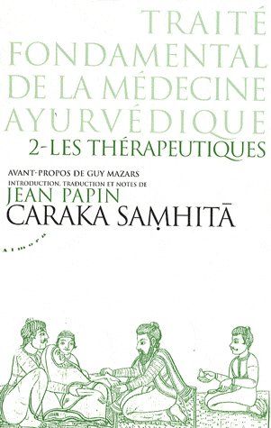 [9782351180334] Caraka Samhita t.2 ; les thérapeutiques (AVANT-PROPOS DE GUY MAZARS)