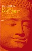 La joie sans objet ; sois ce que tu es ; l'ultime réalité ; entretiens inédits