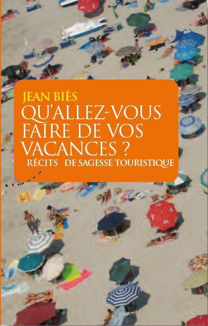 Qu'allez-vous faire de vos vacances ? ; récits de sagesse touristique