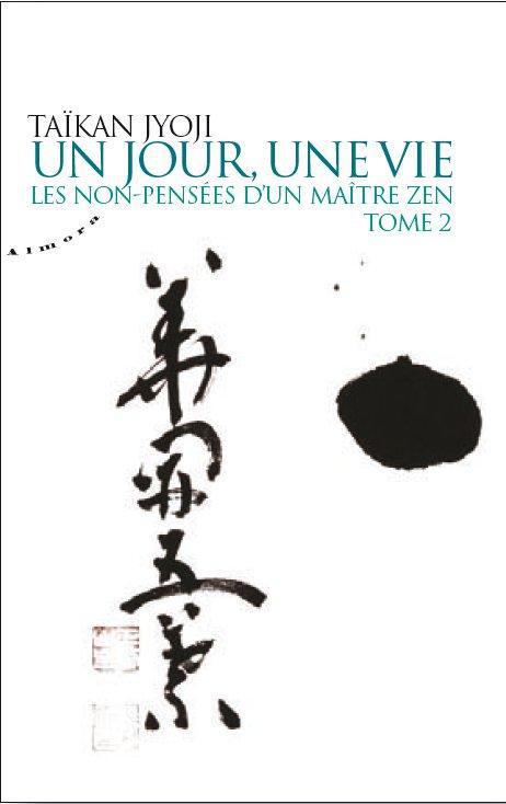 Les non-pensées d'un maître zen t.2 ; un jour, une vie