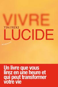 Vivre lucide ; un livre que vous lirez en une heure et qui peut transformer votre vie