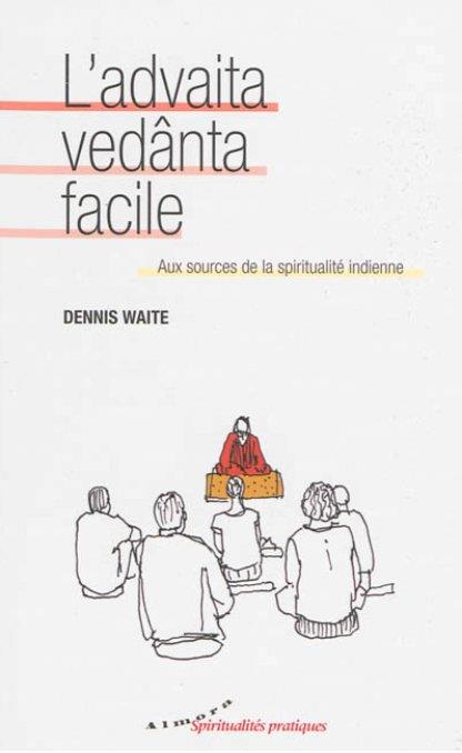 L'advaita vedânta facile ; aux sources de la spiritualité indienne