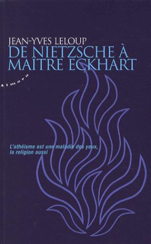 De Nietzsche à maître Eckhart ; l'athéisme est une maladie des yeux, la religion aussi