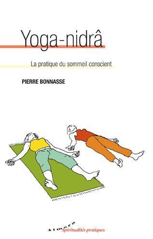 Yoga-nidrâ ; la pratique du sommeil conscient