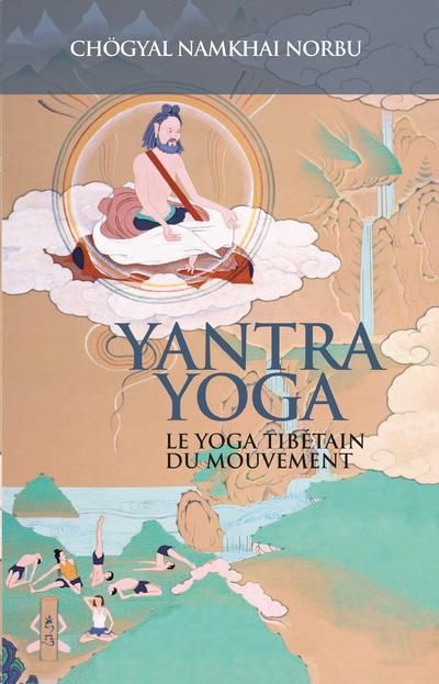 Yantra yoga ; le yoga tibétain du mouvement