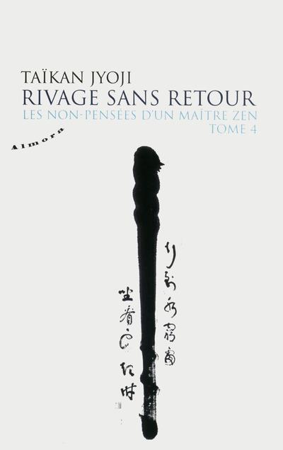 Les non-pensées d'un maître zen t.4 ; rivage sans retour