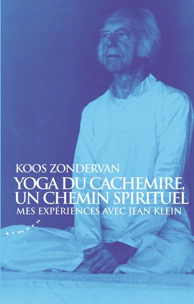 Yoga du Cachemire, un chemin spirituel ; mes expériences avec Jean Klein