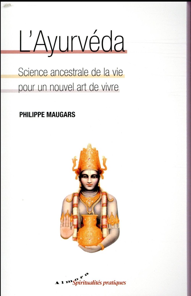 L'ayurvéda ; science ancestrale de la vie pour un nouvel art de vivre
