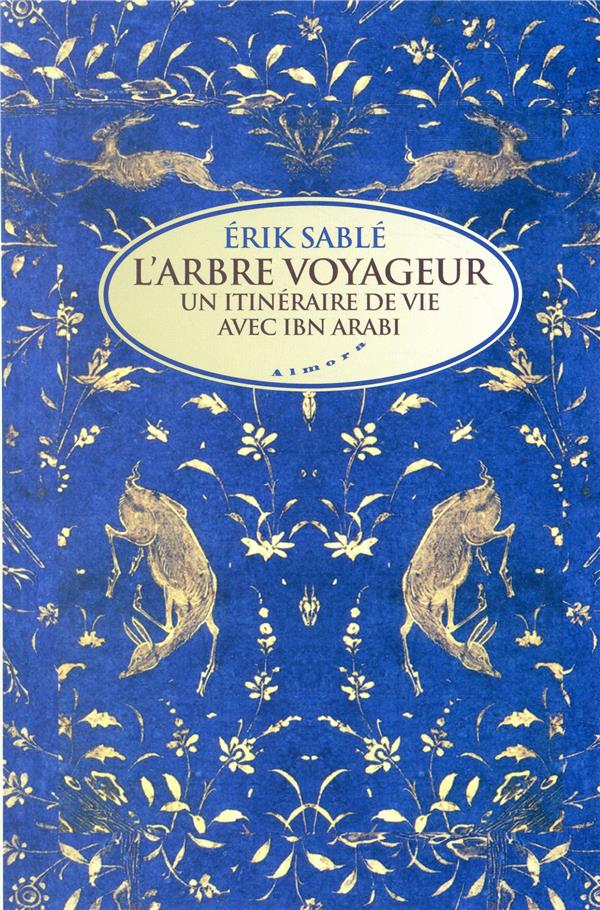 L'arbre voyageur ; un itinéraire de vie avec Ibn Arabi