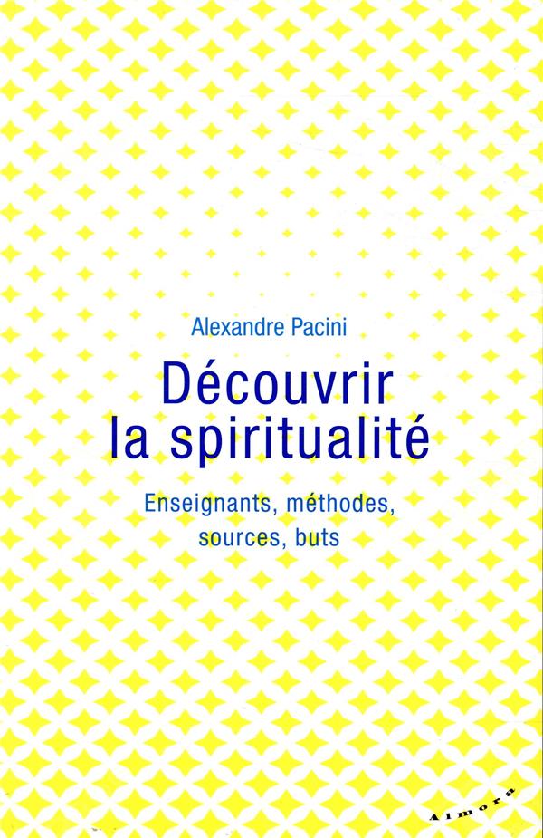 Découvrir la spiritualité ; enseignants, méthodes, sources, buts