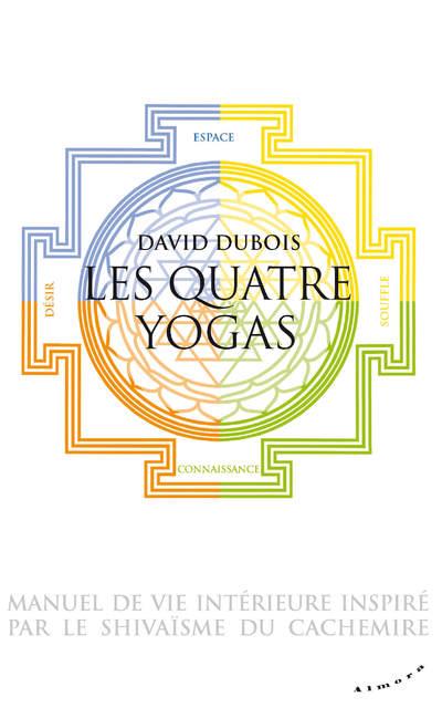 Les quatre yogas ; manuel de vie intérieure inspiré par le shivaisme du Cachemire