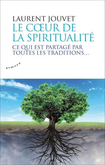 Le coeur de la spiritualité ; ce qui est partagé par toutes les traditions...