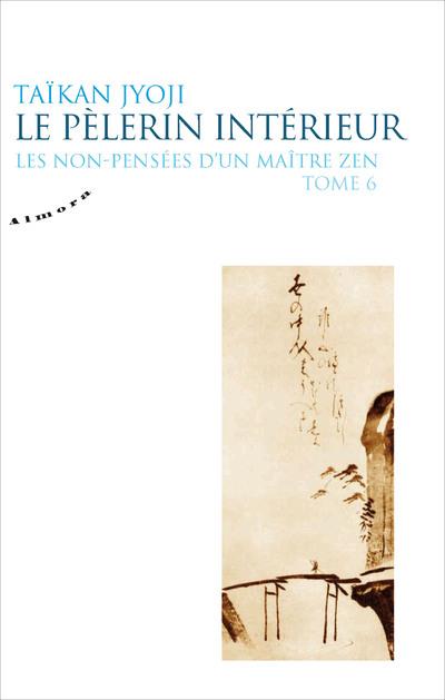 Les non-pensées d'un maître zen t.6 : le pèlerin intérieur
