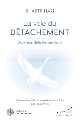 La voie du detachement - cent versets pour vivre par-dela les passions