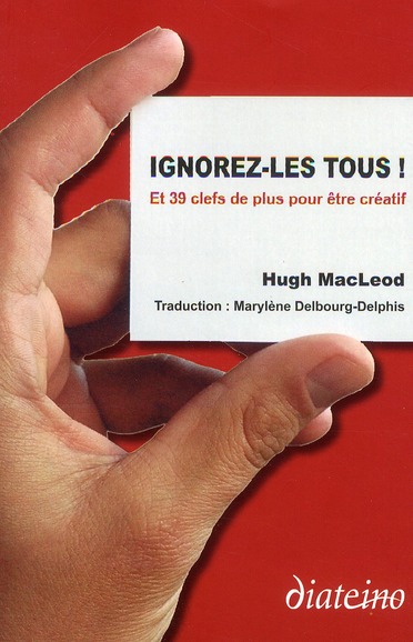 Ignorez-les tous ; et 39 clés de plus pour être créatif
