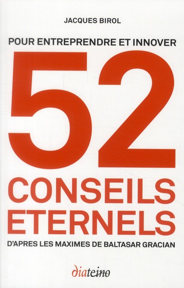 Pour entreprendre et innover, 52 conseils éternels d'après les maximes de Baltasar Gracian