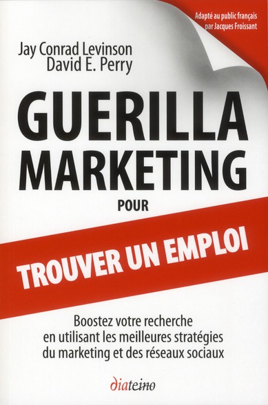Guérilla marketing pour trouver un emploi ; boostez votre recherche en utilisant les meilleures stratégies du marketing