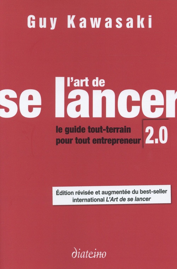 L art de se lancer 2.0 ; le guide du tout terrain pour tout entrepreneur (2e édition)