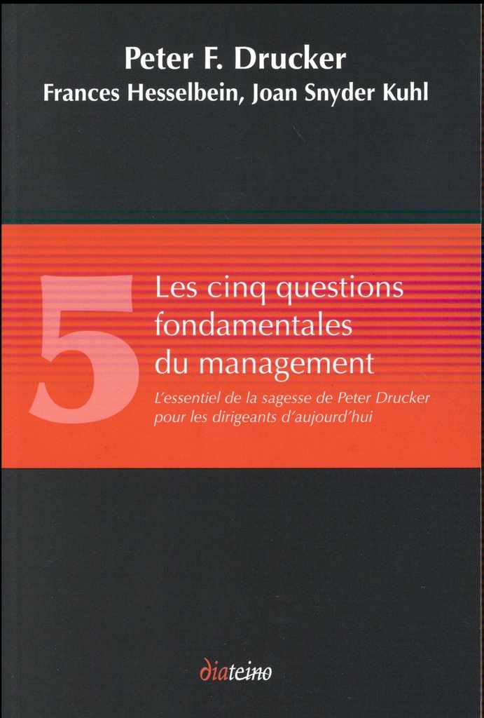 Les cinq questions fondamentales du management ; l'essentiel de la sagesse de Peter Drucker pour les dirigeants d'aujourd'hui