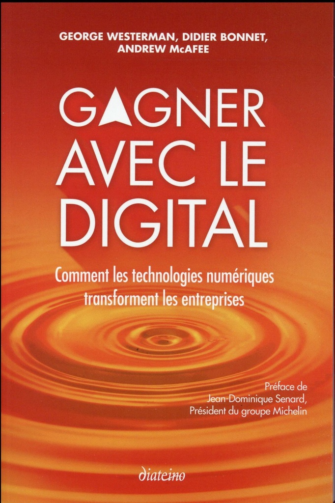 Gagner avec le digital ; comment les technologies numériques transforment les entreprises