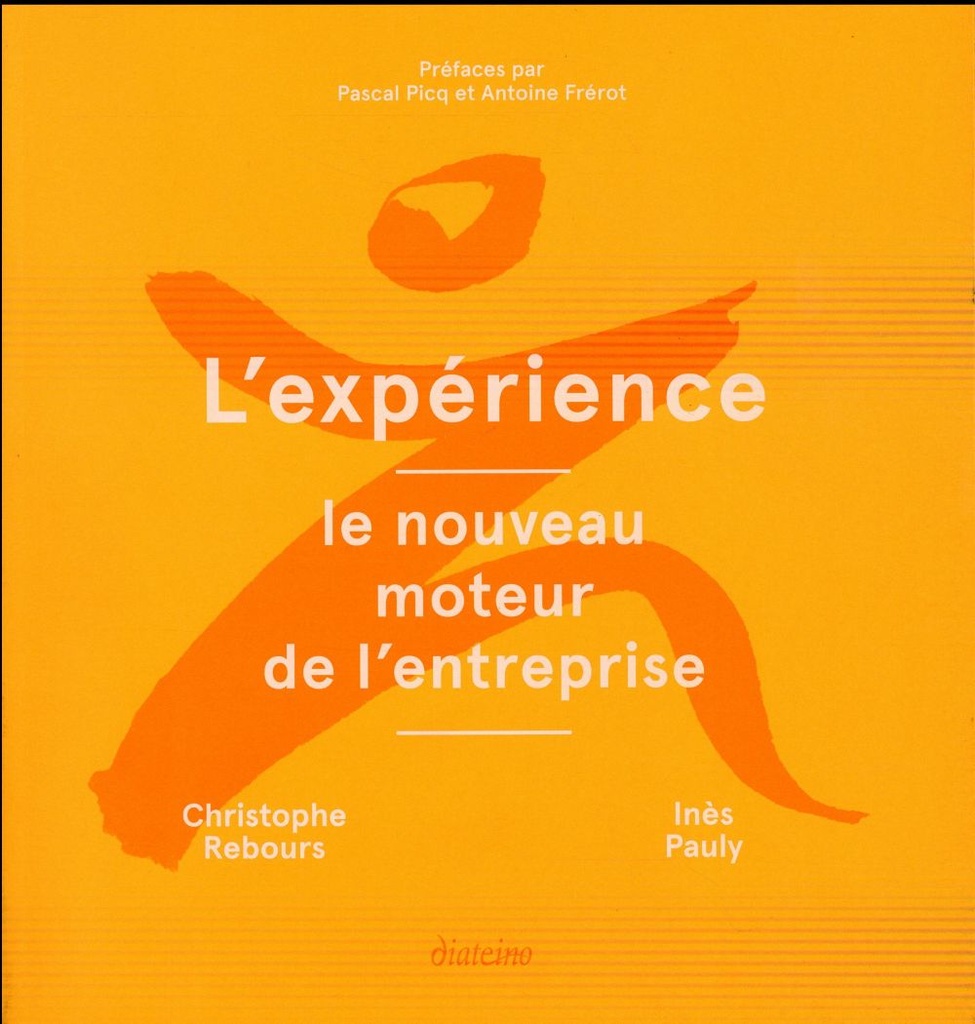 L'expérience ; le nouveau moteur de l'entreprise (préfaces Pascal Picq et Antoine Frérot)
