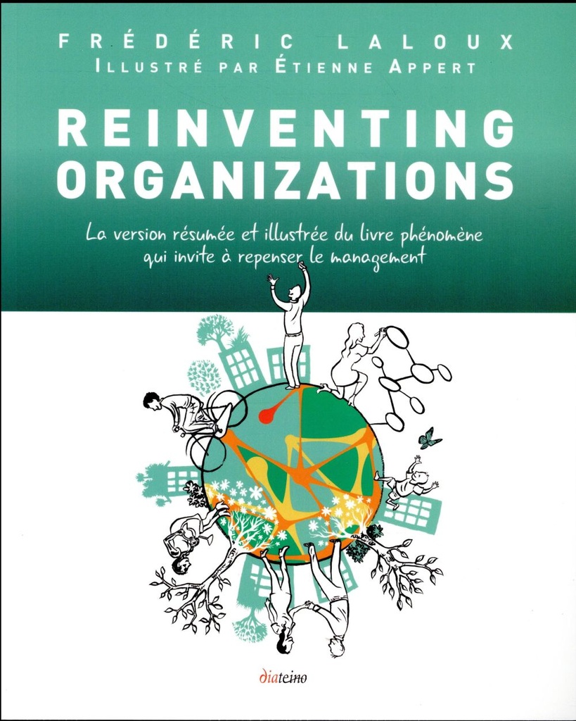 Reinventing organizations ; la version résumée et illustrée du livre phénomène qui invite à repenser le management (édition illustrée)