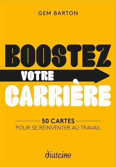 Boostez votre carrière ; 50 cartes pour se réinventer au travail