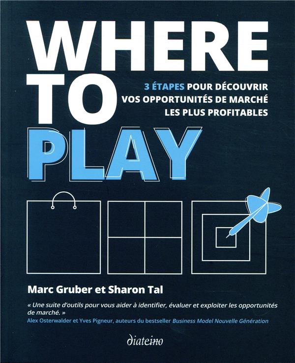 [9782354563431] Where to play ; 3 étapes pour découvrir vos opportunités de marché les plus profitables