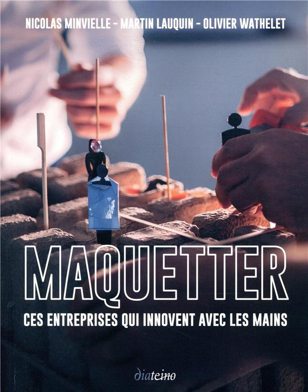 Maquetter ; ces entreprises qui innovent avec les mains