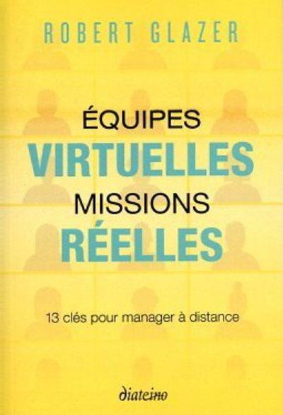 équipes virtuelles, missions réelles ; 13 clés pour manager à distance