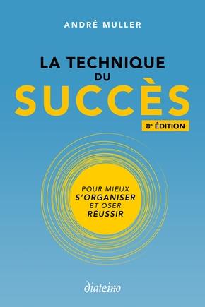[épuisé] La technique du succès ; pour mieux s'organiser et oser réussir (8e édition)