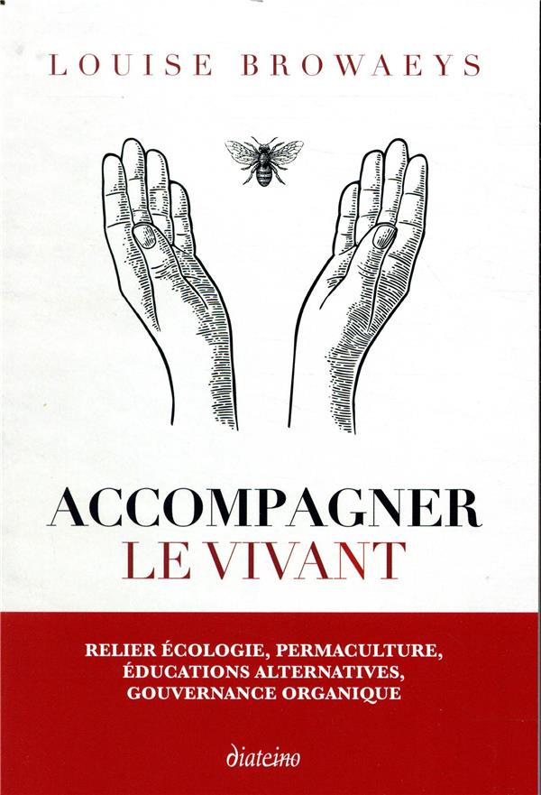 Accompagner le vivant ; relier écologie, permaculture, éducations alternatives, gouvernance organique