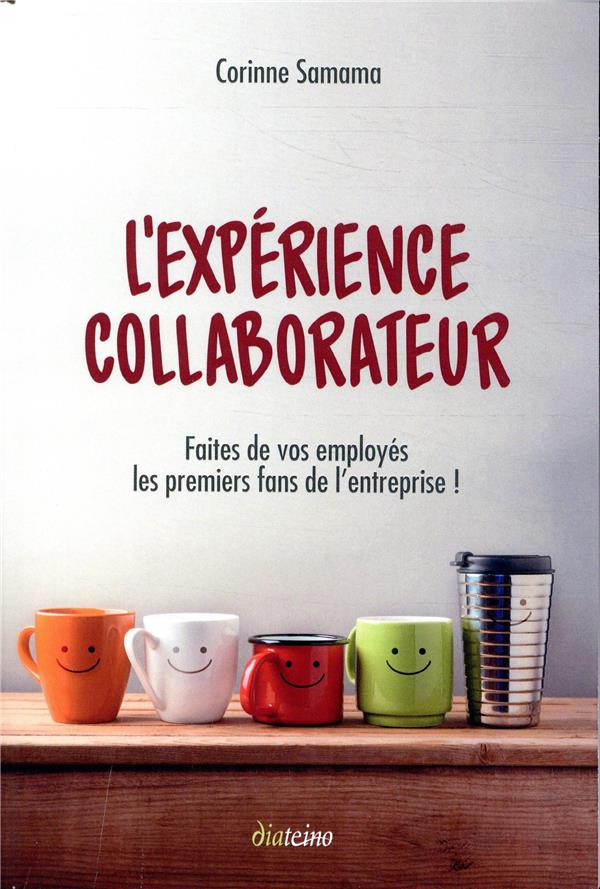 L'expérience collaborateur ; faites de vos employés les premiers fans de l'entreprise (2e édition)
