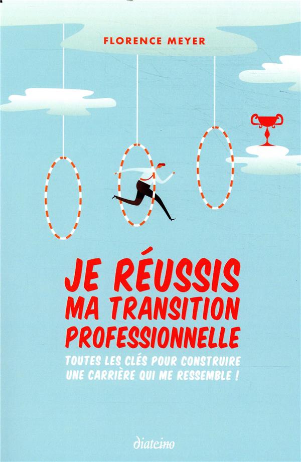 Je réussis ma transition professionnelle ; toutes les clés pour construire une carrière qui me ressemble