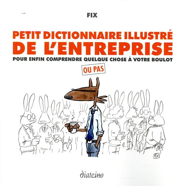 Petit dictionnaire illustré de l'entreprise ; pour enfin comprendre quelque chose à votre boulot (2e édition)